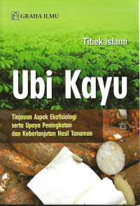 Ubi Kayu : Tinjauan Aspek Ekofisiologi Serta Upaya Peningkatan dan Berkelanjutan Hasil Tanaman