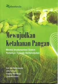 Mewujudkan Ketahanan Pangan Melalui Implementasi Sistem Pertanian Terpadu Berkelanjutan