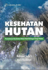 Kesehatan Hutan : Pemantauan Kesehatan Hutan Pada Berbagai Fungsi Hutan