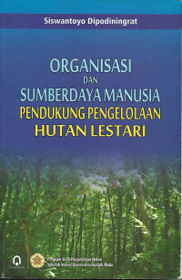 Organisasi Dan Sumberdaya Manusia Pendukung Pengelolaan Hutan Lestari