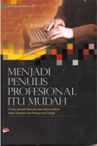 Menjadi Penulis Profesional Pedoman Itu Mudah (Proses Kreatif Menulis Dan Menerbitkan Buku Sekolah dan Perguruan Tinggi)