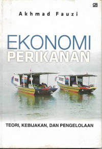 Ekonomi Perikanan : Teori, Kebijakan, dan Pengelolaan