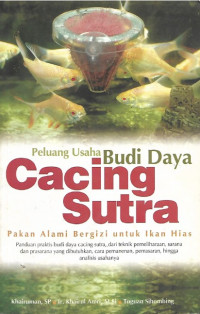 Peluang Usaha Budi Daya Cacing Sutra (Pakan Alami Bergizi Untuk Ikan Hias)