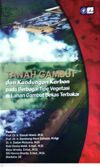 Tanah Gambut dan Kandungan Karbon: pada berbagai tipe vegetasi di lahan gambut bekas terbakar