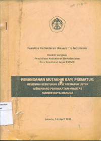 Image of Penanganan mutakhir bayi prematur: memenuhi kebutuhan bayi prematur untuK menunjang peningkatan kualitas sumber daya manusia