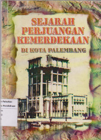 Image of Sejarah Perjuangan Kemerdekaan di Kota Palembang