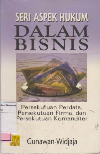 Image of Seri Aspek Hukum Dalam Bisnis; persekutuan perdata, persekutuan firma, dan persekutuan komanditer