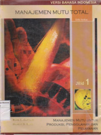 Image of Manajemen Mutu Total: Manajemen Mutu Untuk Produksi , pengelolahan Dan Pelayanan edisi kedua Jilid 1
