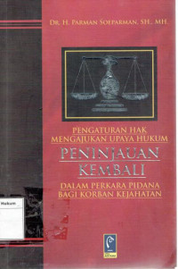 Image of Pengaturan Hak Mengajukan Upaya Hukum Peninjauan Kembali Dalam Perkara Pidana Bagi Korban Kejahatan