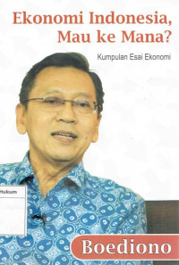 Image of Ekonomi Indonesia, mau kemana?: kumpulan esai ekonomi