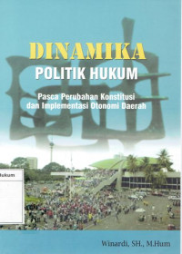 Image of Dinamika politik hukum: pasca perubahan konstitusi dan implementasi otonomi daerah