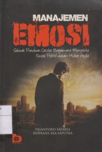 Image of Manajemen Emosi: Suatu Panduan Cerdas Bagaimana Mengelola Emosi Positif dalam Hidup anda