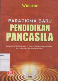 Image of Paradigma Baru Pendidikan Pancasila: Berdasarkan Undang-undang No. 12 Tahun 2012 tentang Pendidikan Tinggi dan Panduan Baru Mata Kuliah Wajib Umum