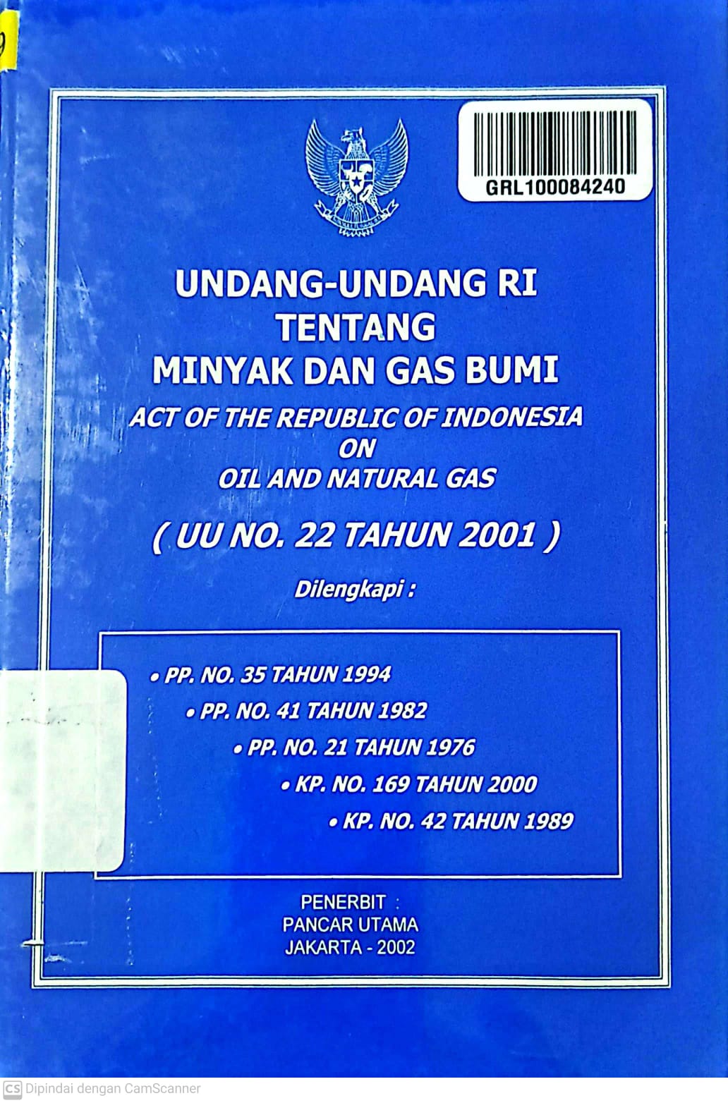 Undang-Undang RI tentang Minyak dan Gas Bumi = Act of the Republic of Indonesia On Oil and Natural Gas ( UU No. 22 Tahun 2001 )