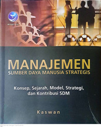 Manajemen Sumber Daya Manusia Strategis : Konsep, Sejarah, Model, Strategi, dan Konstribusi SDM