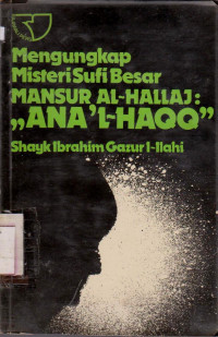 MENGUNGKAP MISTERISUFI MANSUR AL-HALLAJ:,,ANA L_HAQQ