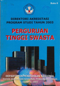 DIREKTORI AKREDITASI PROGRAM STUDI TAHUN 2003 : PERGURUAN TINGGI SWASTA