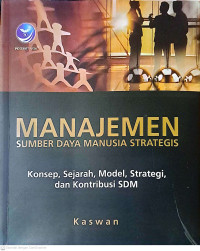 Manajemen Sumber Daya Manusia Strategis : Konsep, Sejarah, Model, Strategi, dan Konstribusi SDM