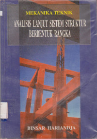 Image of MEKANIKA TEKNIK : ANALISIS LANJUT SISTEM STRUKTUR BERBENTUK RANGKA