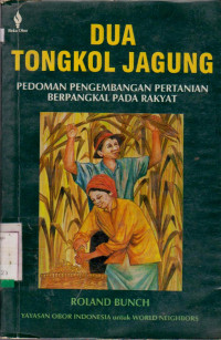 DUA TONGKOL JAGUNG PEDOMAN PENGEMBANGAN PERTANIAN BERPANGKAL PADA RAKYAT