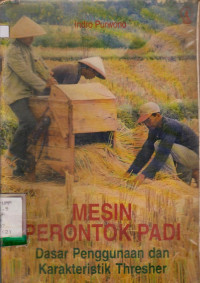 MESIN PERONTOK PADI DASAR PENGGUNAAN DAN KARAKTERISTIK THRESHER