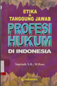 ETIKA DAN TANGGUNG JAWAB PROFESI HUKUM DI INDONESIA