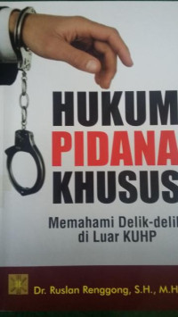 Hukum Pidana Khusus : Memahami Delik-delik di luar KUHP