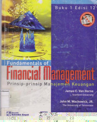 Fundamentals of financial management: prinsip-prinsip manajemen keuangan buku 1 edisi 12