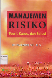 Manajemen risiko: teori, kasus, dan solusi