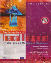 Fundamentals of financial management: prinsip-prinsip manajemen keuangan buku 2 edisi 12