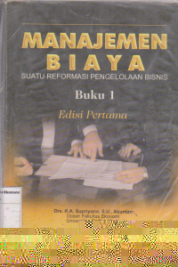 Manajemen biaya: suatu reformasi pengelolaan bisnis buku 1 edisi pertama