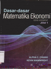 Dasar-dasar metematika ekonomi edisi keempat jilid 1