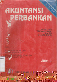 Akuntansi perbankan: akuntansi transaksi bank dalam valuta asing jilid 2 edisi revisi