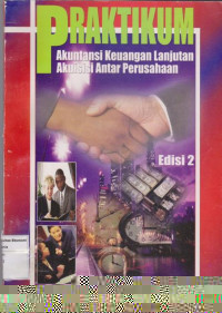 Praktikum akuntansi keuangan lanjutan akuisisi antar perusahaan edisi 2 buku 1