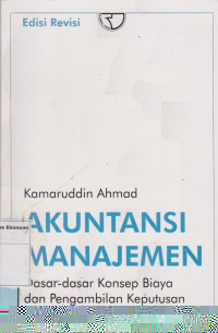 Akuntansi Manajemen; dasar-dasar konsep biaya dan pengambilan keputusan  Edisi Revisi