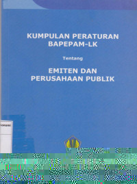 Kumpulan peraturan BAPEPAM-LK: tentang emiten dan perusahaan publik