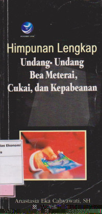 Himpunan lengkap undang-undang bea materai, cukai, dan kepabeanan