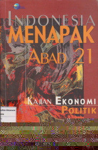Indonesia menapak abad 21: kajian ekonomi politik