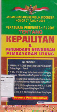 Undang-undang republik Indonesia nomor 37 tahun 2004 & peraturan RI 2006: tentang kepailitan dan penundaan kewajiban membayar utang