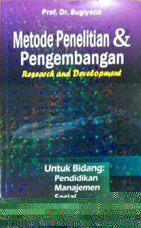 Metode penelitian dan pengembangan : Research and Development (Untuk bidang: pendidikan, manajemen,sosial, teknik)