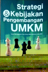 Strategi dan kebijakan pengembangan UMKM : Upaya meningkatkan daya saing UMKM Nasional di Era MEA