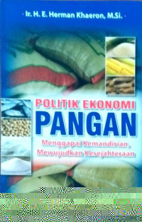 Politik ekonomi pangan : Menggapai kemandirian, mewujudkan kesejahteraan