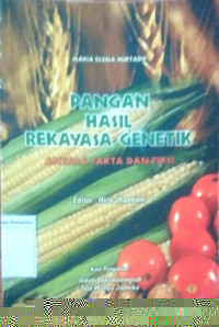 Pangan hasil rekayasa genetik : Antara fakta dan fiksi