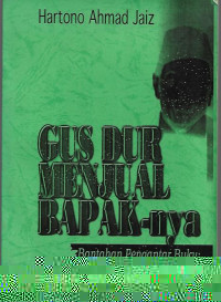 GUS DUR menjual Bapak-nya (Bantahan pengantar buku: Aku Bangga Jadi Anak PKI)