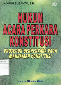 Hukum Acara Perkara Konstitusi: Prosedur Berperkara Pada Mahkamah Konstitusi