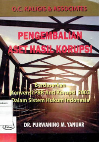 Pengembalian Aset Hasil Korupsi: Berdasarkan Konvensi PBB Anti Korupsi 2003 Dalam Sistem Hukum Indonesia