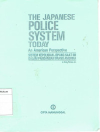 The Japanese police system today an american perspective= sistem kepolisian jepang saat ini dalam pandangan orang amerika