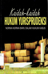 Kaidah-Kaidah Hukum Yurisprudensi: Norma-Norma Baru Dalam Hukum Kasus