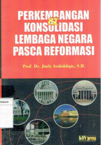 Perkembangan & konsolidasi lembaga negara pasca reformasi