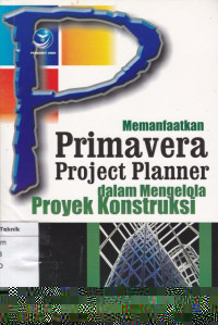 Memanpaatakan Primavera Project  Planner dalam mengelolah Proyek Kontruksi